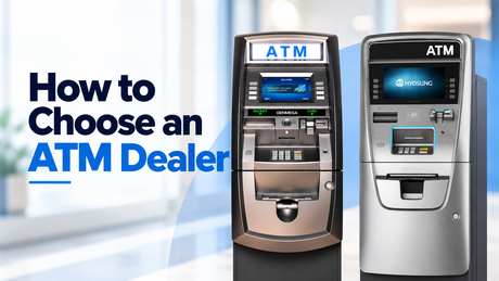 How to Choose an ATM Dealer