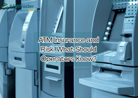 ATM Insurance and Risk: What Should Operators Know?