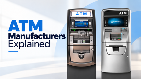ATM Manufacturers Explained