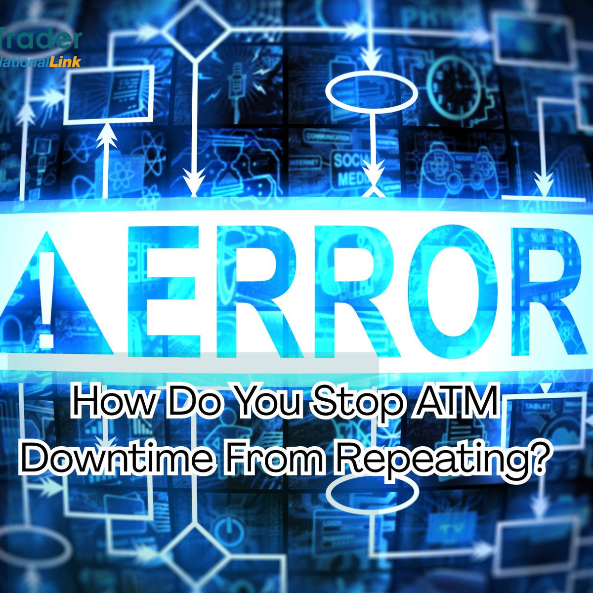Stop Check Repeat Stop Repeat ATM Downtime Using ATM Error Codes and Alerts – ATMTrader
