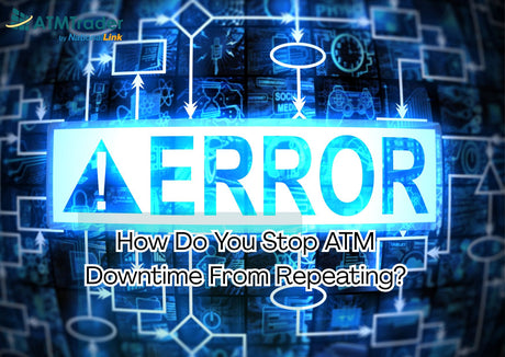 How Do You Stop ATM Downtime From Repeating?