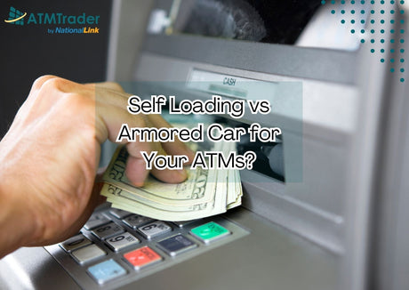 Self-Loading vs Armored Car for Your ATMs?