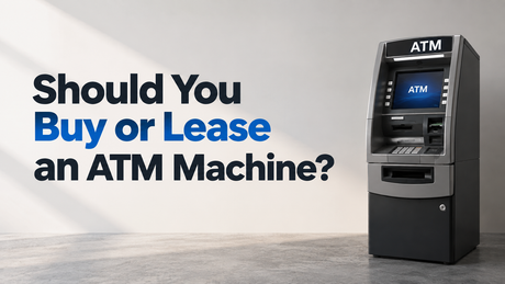 Should You Buy or Lease an ATM Machine?